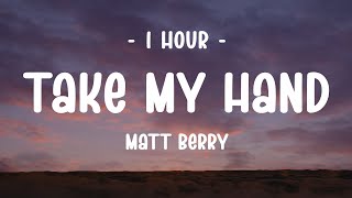 [1 HOUR] Matt Berry - Take My Hand (Lyrics)