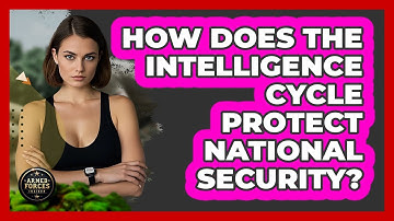 How Does The Intelligence Cycle Protect National Security? - Armed Forces Insider