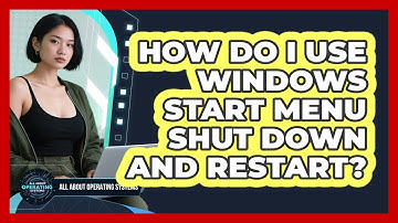 How Do I Use Windows Start Menu Shut Down And Restart? - All About Operating Systems
