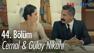 Cemal Gülay Nikahı - Aşk Ve Mavi 44 Bölüm