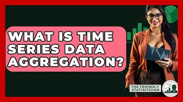 What Is Time Series Data Aggregation? - The Friendly Statistician
