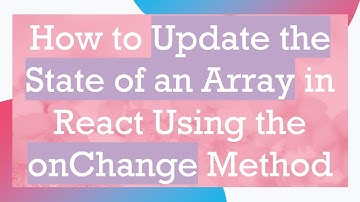 How to Update the State of an Array in React Using the onChange Method