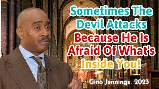 Pastor Gino Jennings 2023  Sometimes The Devil Attacks Because He Is Afraid Of What's Inside You!