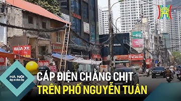 Cáp điện chằng chịt trên Phố Nguyễn Tuân | Hà Nội đẹp và chưa đẹp