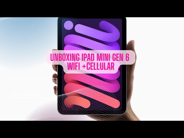Unboxing iPad mini 6 Wifi + Cellular - Dec 2022