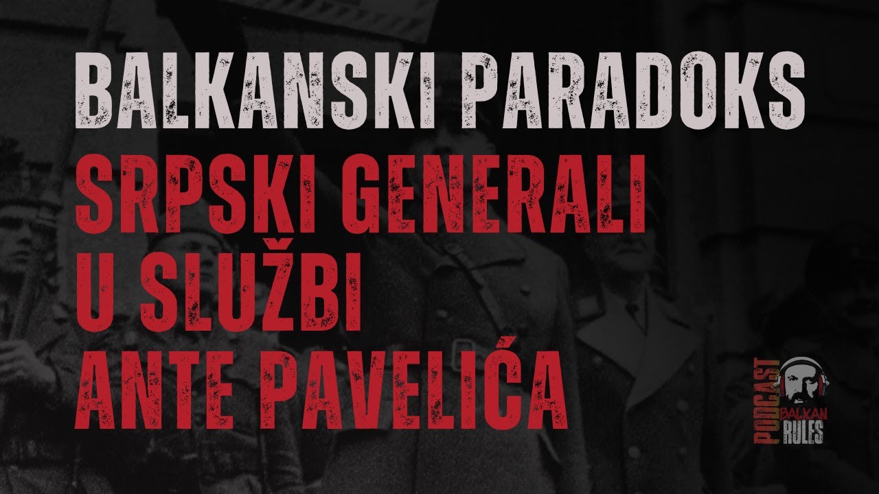 BALKANSKI PARADOKS - SRPSKI GENERALI U SLUŽBI ANTE PAVELIĆA