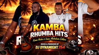 KAMBA RHUMBA HITS MIX{DJ DYNAMIGHT254} FEATURING KANA NICKO AND ISAAC MAHUKUM