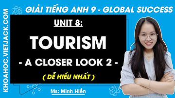 Tiếng Anh 9 Unit 8: A closer look 2 | Tourism - trang 85, 86 | Global Success (DỄ HIỂU NHẤT)