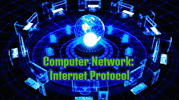 Computer Networks: Internet Protocol-Part 1
