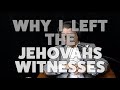 Why I Left The Jehovahs Witnesses