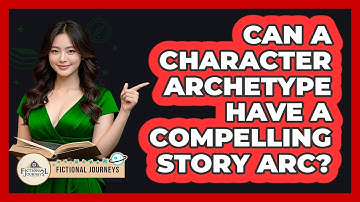 Can A Character Archetype Have A Compelling Story Arc? - Fictional Journeys