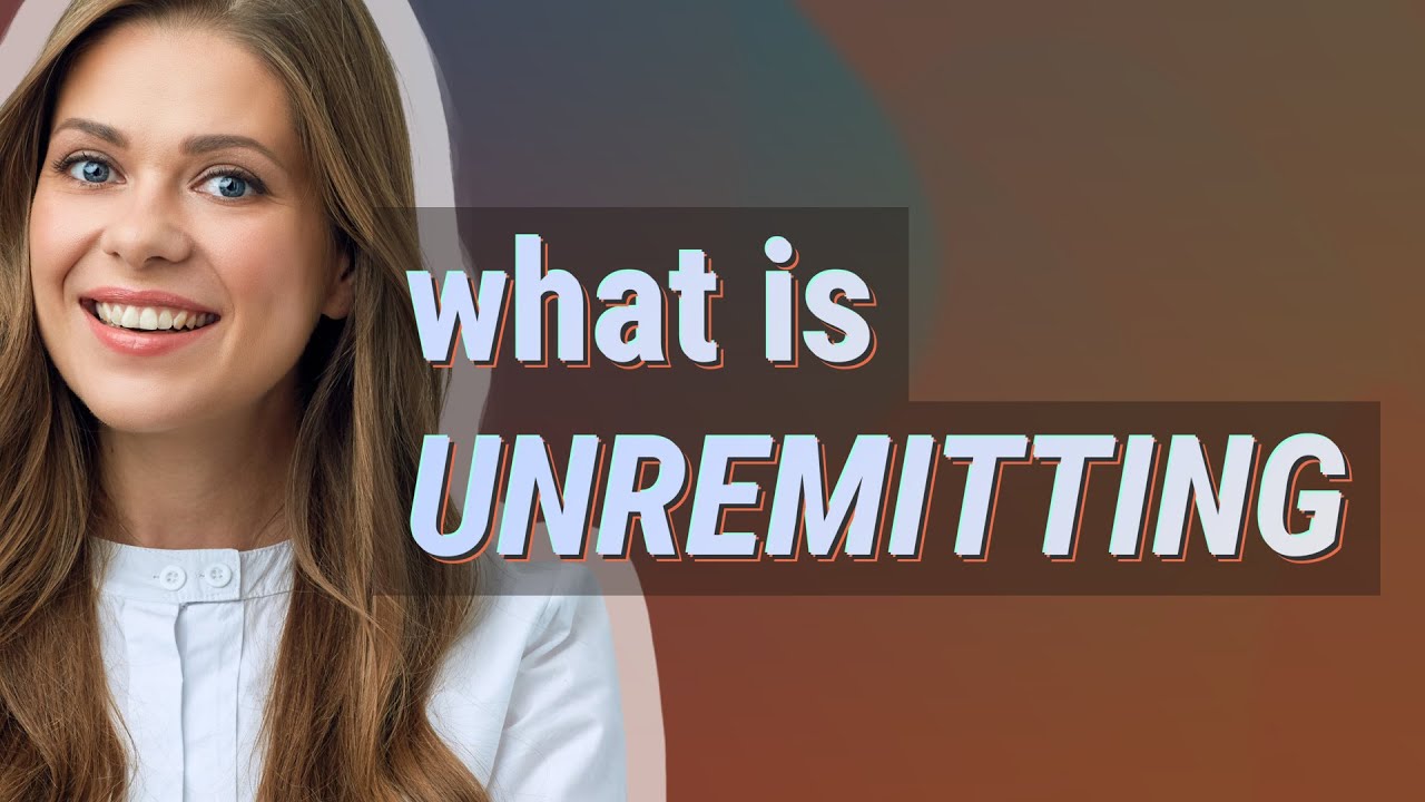 Unremitting | meaning of Unremitting