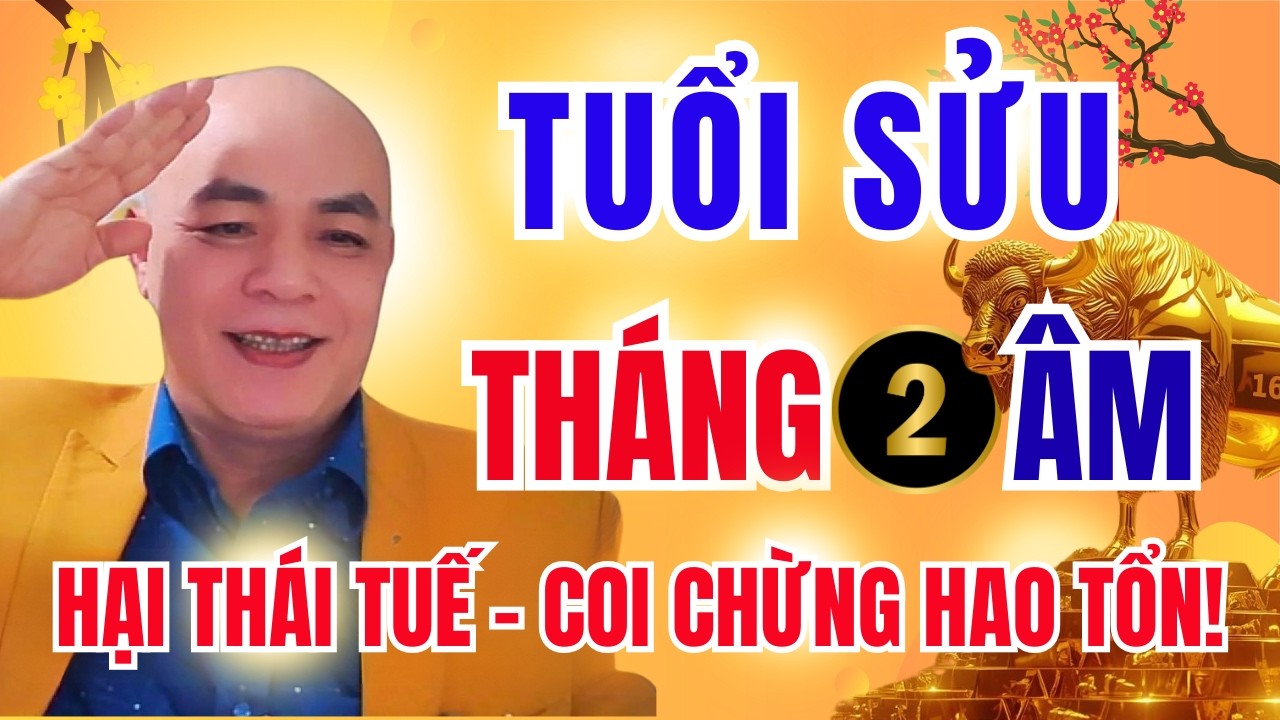 Tử Vi Tuổi Sửu Tháng 2 Âm Lịch Năm Bính Ngọ 2026 – Hại Thái Tuế Ảnh Hưởng Ra Sao?