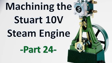 Machining the Stuart 10V Steam Engine Castings - Part 24