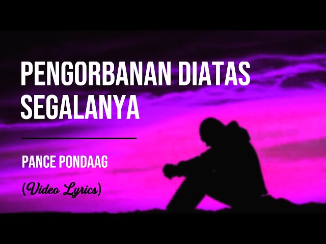 Pance Pondaag - Pengorbanan Diatas Segalanya (Lirik) class=