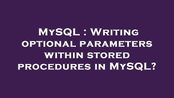 MySQL : Writing optional parameters within stored procedures in MySQL?
