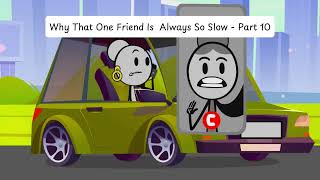 Why That One Friend Is Always So Slow  Part 10 