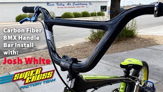 Install Supercross BMX Carbon Fiber Pro Bars with Full Time Bad Ass Josh White