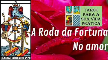 O que significa a Roda da Fortuna no Tarot do amor?