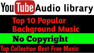 Best Most Popular Collection Top 10  Background Music Audio Library Youtube