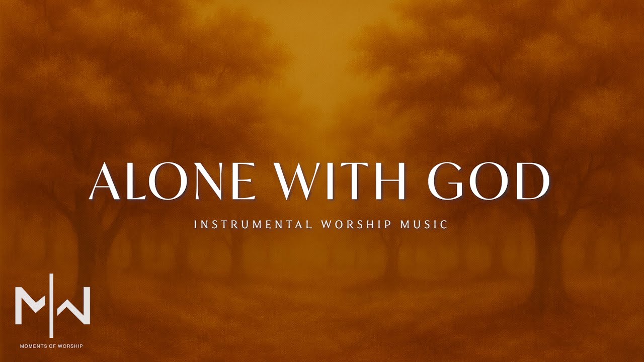Alone With God | 1 Hour Soaking Worship Piano | Instrumental Music for ...
