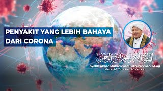 PENYAKIT YANG LEBIH BAHAYA DARI CORONA | Syekh Akbar M. Fathurahman | Kajian Tasawuf | Tasikmalaya
