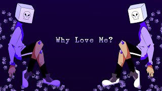 Why Love Me? |MEME| (Old)