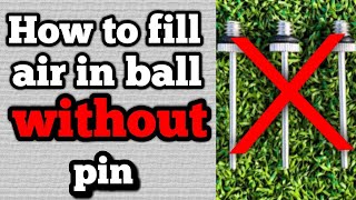 How To Fill Air In Ball Without Pin