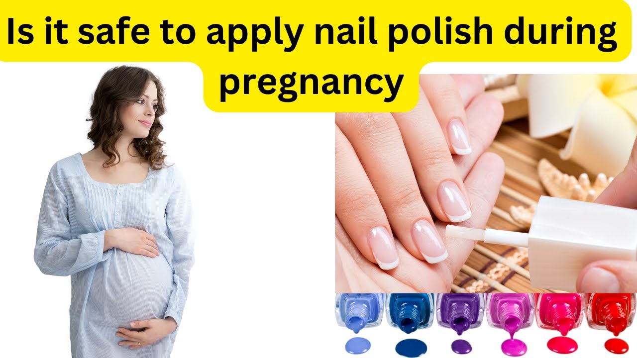 Is It Safe To Apply Nail Polish During Pregnancy Can I Use Nail Is It Safe To Apply Nail Polish During Pregnancy Can I Use Nail