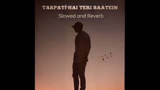 Lofi - Tadpati hain teri batein | ( Slowed and Reverb ) | Arijit Singh