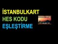 İstanbulKart HES Kodu Eşleştirme Nasıl Yapılır? - TELEFONDAN