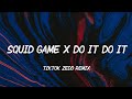 Squid Game x Do It Do It (Lyrics) tiktok zedd remix