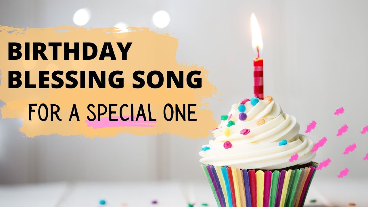 A Special Birthday Blessing Song   For a Special One