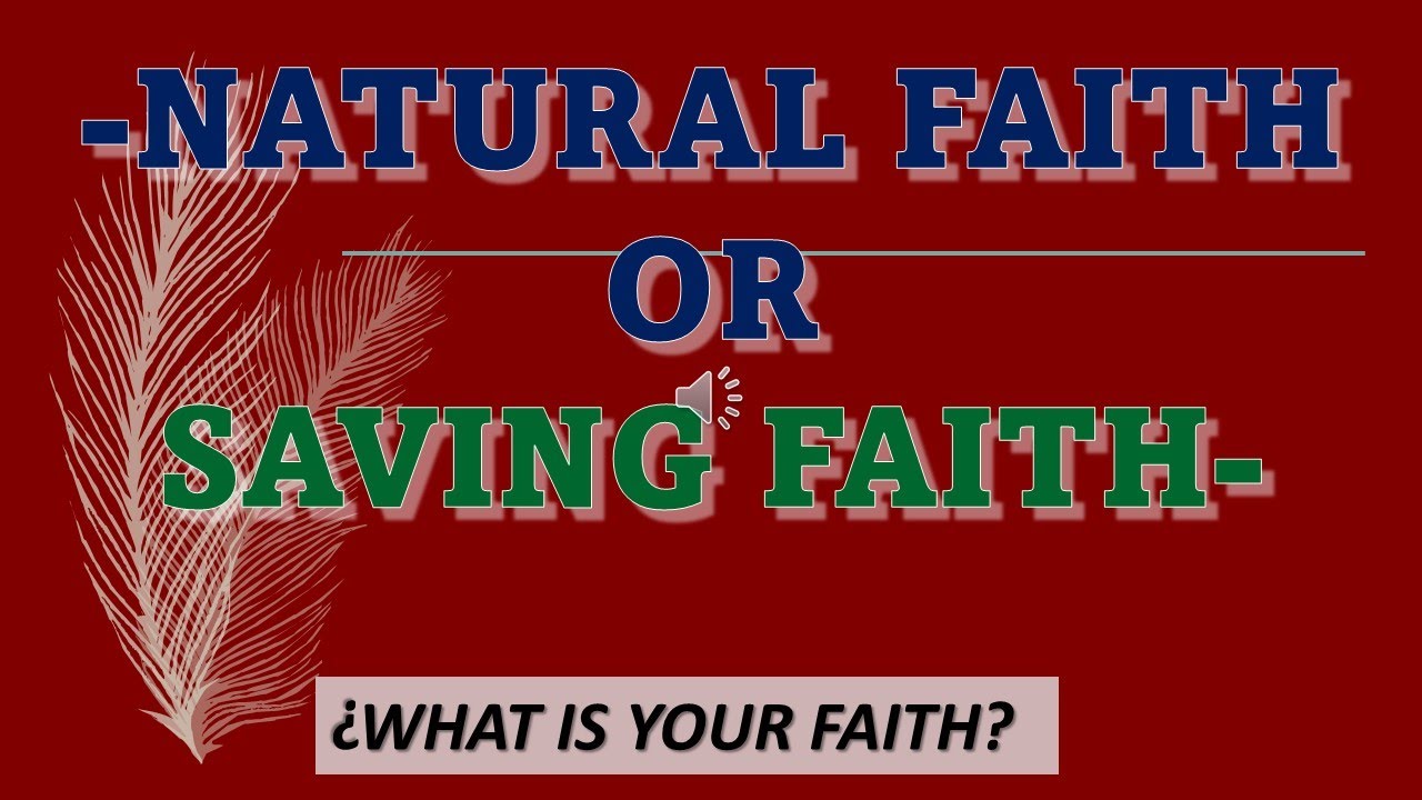 Shocking Revelation Discover Your True Faith Natural or Saving Faith