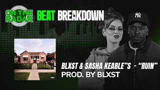 Blxst Breaks Down The Making of "Ruin" With Sasha Keable (OTR BEAT BREAKDOWNS)