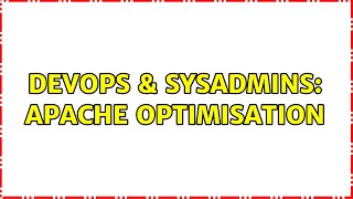 DevOps & SysAdmins: Apache optimisation (2 Solutions!!)