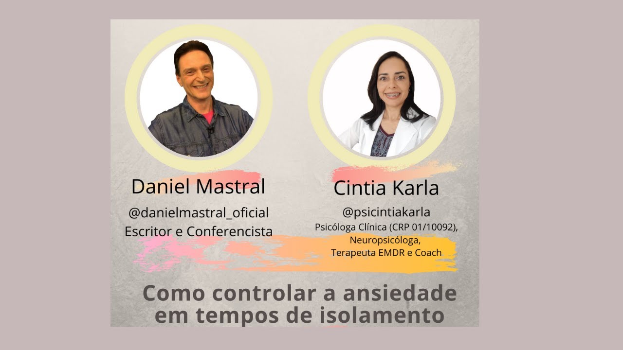 Live com Daniel Mastral e Cintia Karla – "Como controlar a ansiedade em tempos de isolamento"