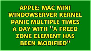 Mac mini WindowServer kernel panic multiple times a day with a freed zone element has been...