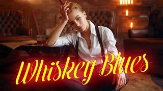 Best Whiskey Blues - The Best Blues &amp; Jazz Music | Best Of Slow Blues &amp; Blues Rock Ballads Playlist