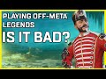 Is Playing a Non-Meta Legend Bad In Apex Legends? Apex Legends Discussion/Gameplay