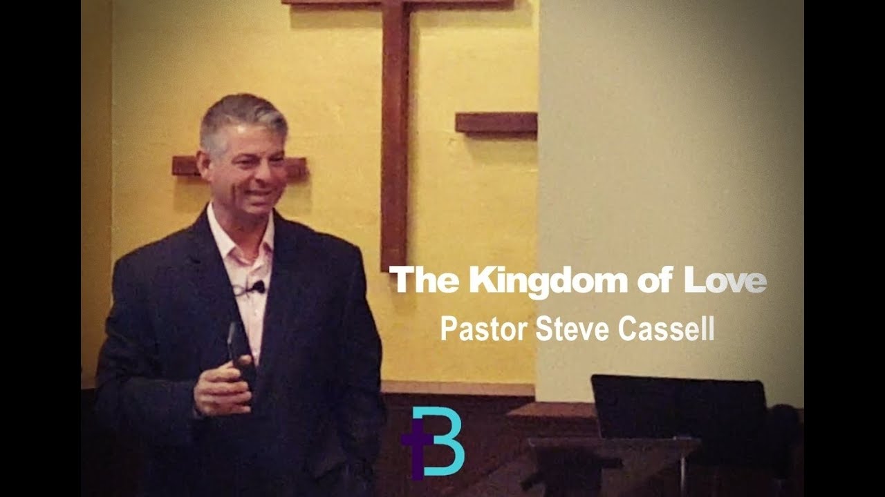 Sunday May 26, 2019 The Kingdom of Love Pastor Steve Cassell YouTube