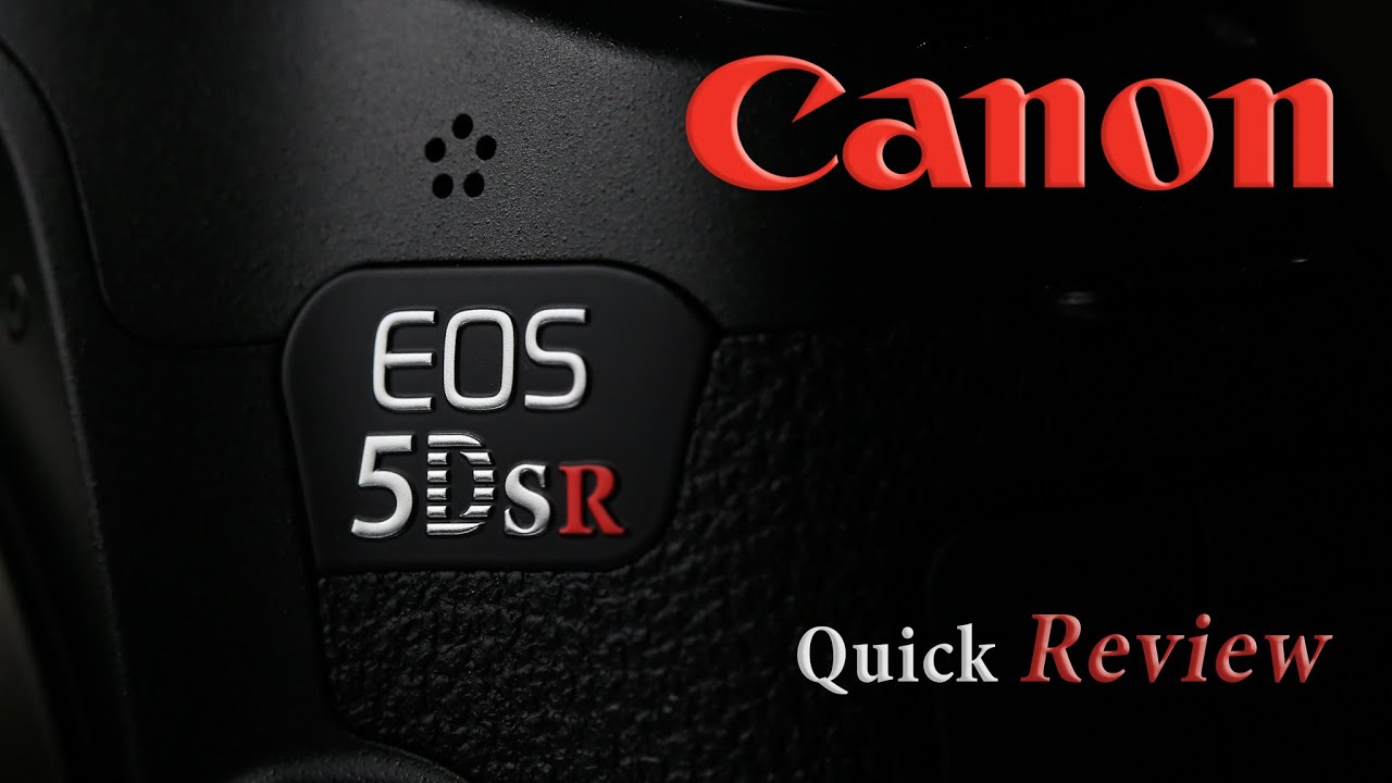 Canon EOS 5DsR Quick Review | The Camera for You?