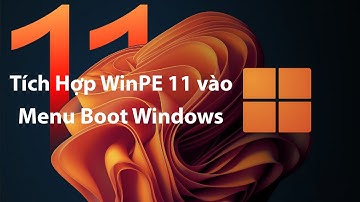 Tích hợp WinPE 11x64 Cứu hộ PC-Laptop vào Menu Boot WIndows
