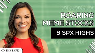 Meme Stocks Rage As S&P 500 Flirts With All-Time Highs | On The Tape Investing Podcast