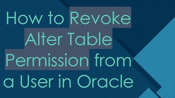 How to Revoke Alter Table Permission from a User in Oracle