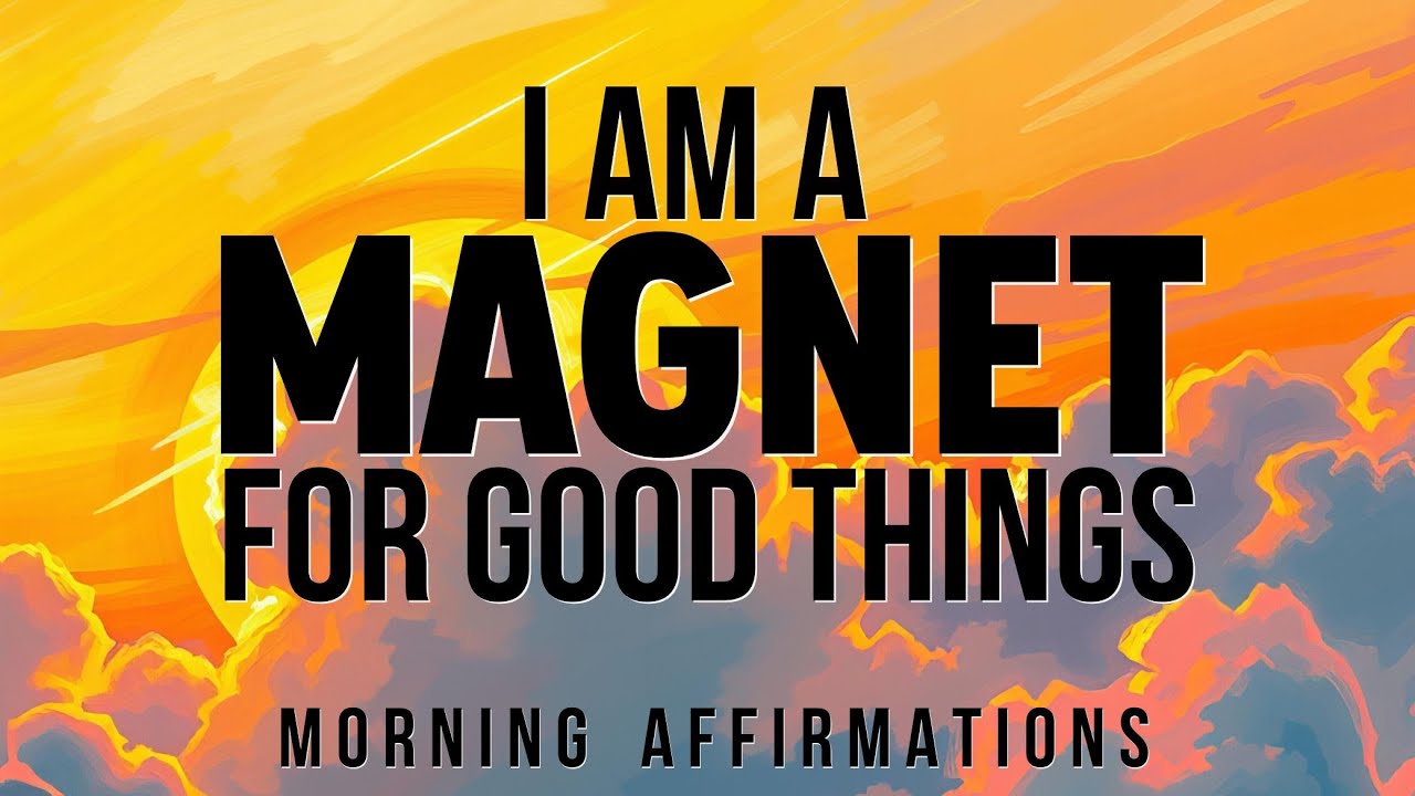 Become a Magnet for Good Things Today ✨ Morning Positive Affirmations