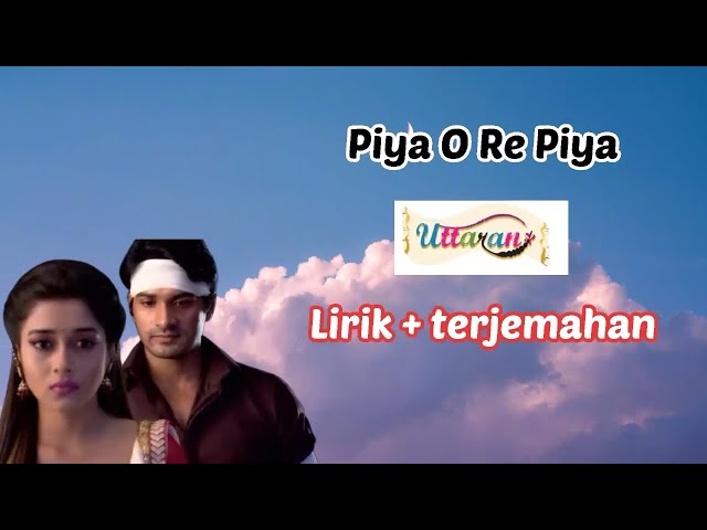 PIYA O RE PIYA LIRIK + TERJEMAHAN • SOUNDTRACK MEETHI AKASH class=