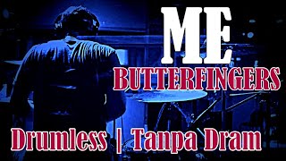 DRUMLESS | ME BUTTERFINGERS