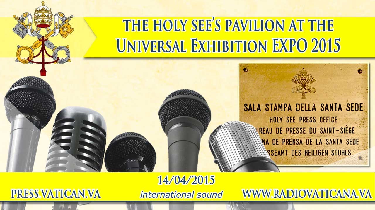 Presentation of the Holy See's Pavilion at the EXPO Milano 2015