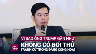 Vì sao ông Donald Trump gần như không có đối thủ tranh cử Tổng thống trong Đảng Cộng hòa? | VTC Now